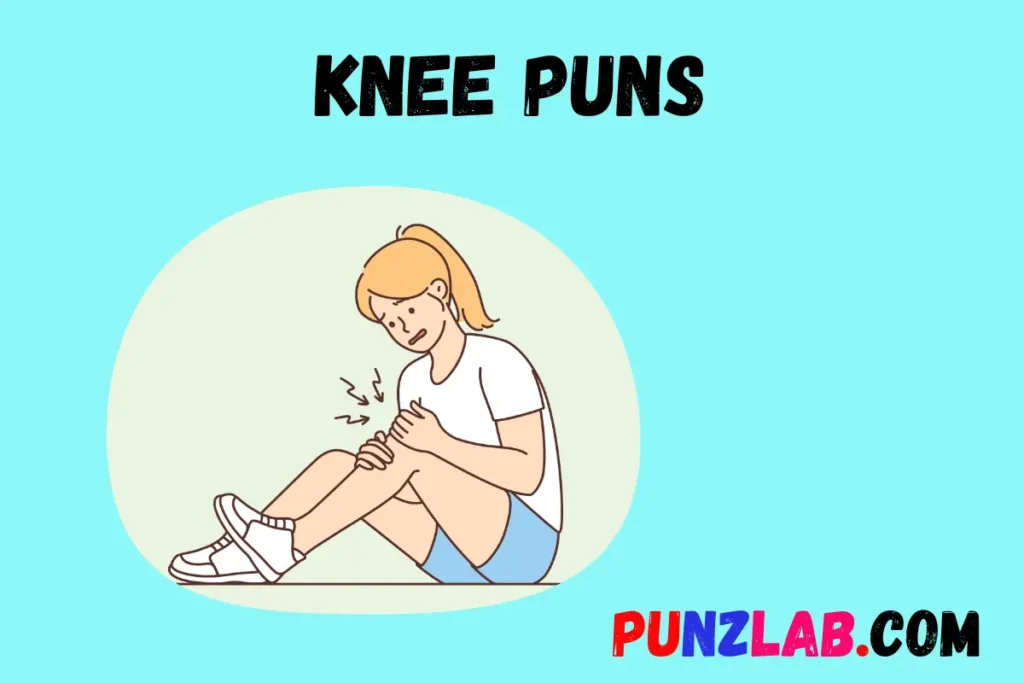 Knee Puns 
